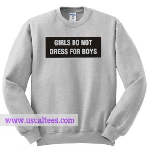 Girls do not dress for boys sweatshirt