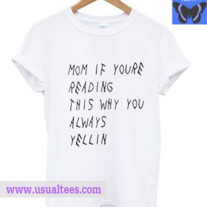 Mom If Youre Reading This Why You Always Yellin T Shirt