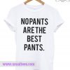 No Pants are the Best Pants Tshirt