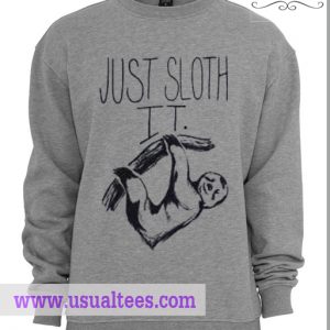 Just sloth sweatshirt