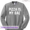 Pizza is my bae sweatshirt