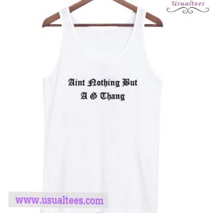 Aint Nothing But A G Thang Tank Top