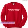 Immigrant Make America Great Sweatshirt