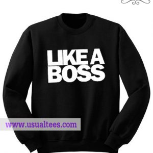 Like A Boss Sweatshirt
