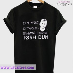 Mentally Dating Josh Dun T Shirt
