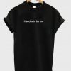 It Suck To Be Me T Shirt