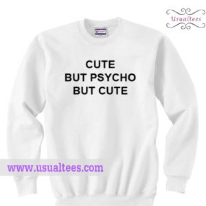 Cute But Psycho But Cute Sweatshirt