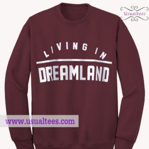 Living In Dreamland Sweatshirt