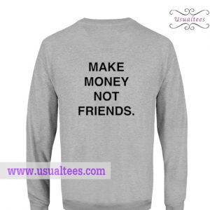 Make Money Not Friends Sweatshirt