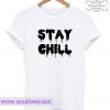 Stay Chill T Shirt
