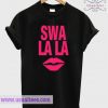 Swa La La T Shirt