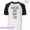 Unicorn Hair Don’t Care Raglan Shirt