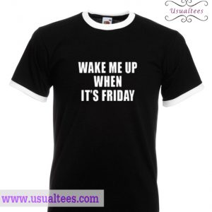 Wake Me Up When It's Friday Shirt