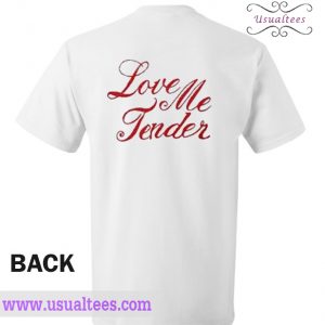 Love Me Tender T Shirt