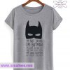 I’m Not Saying I’m Batman T-shirt