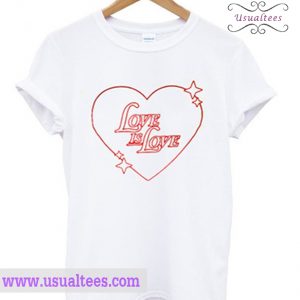 Love Is Love T Shirt