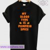My Blood Type Is Pumpkin Spice T Shirt