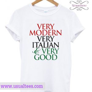 Very Modern Very Italian And Very Good T-shirt
