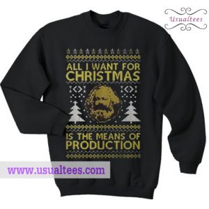 All I Want For Christmas Is The Means Of Production Sweartshirt