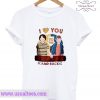 I love you to the upside down and back t shirt