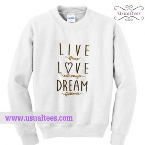 Live Free Love Always Dream Forever T Shirt