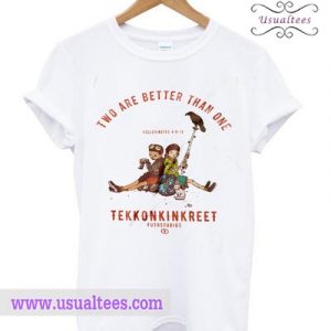 Two Are Better Than One Tekkonkinkreett T shirt