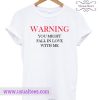 Warning You Might Fall In Love With Me T Shirt