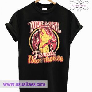 Your Local Female Powerhouse T-Shirt