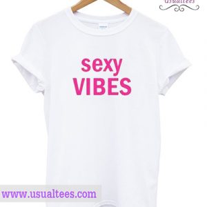 Sexy Vibes T Shirt