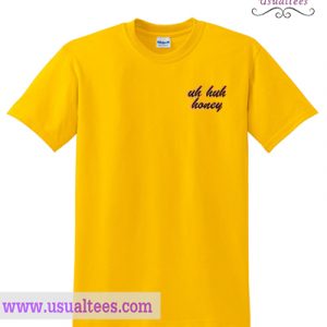 Uh Huh Honey Yellow T-Shirt
