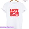 Hot n Hard T Shirt