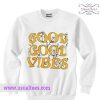 Good Good Vibes Sweatshirt