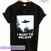 I Want To Believe Ufo T-Shirt