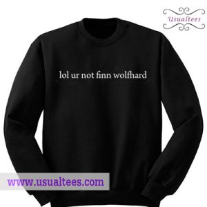 Lol Ur Not Finn Wolfhard Sweatshirt