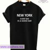 New York Everyday Is a Good Day T Shirt