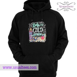 Baby it’s cold outside Hoodie