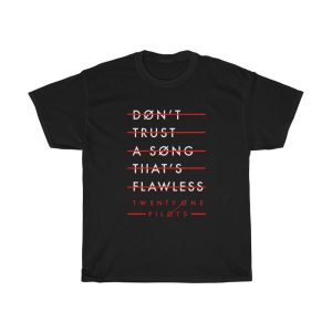 Twenty One Pilots Don't Trust a Song That Flawless T-shirt ch